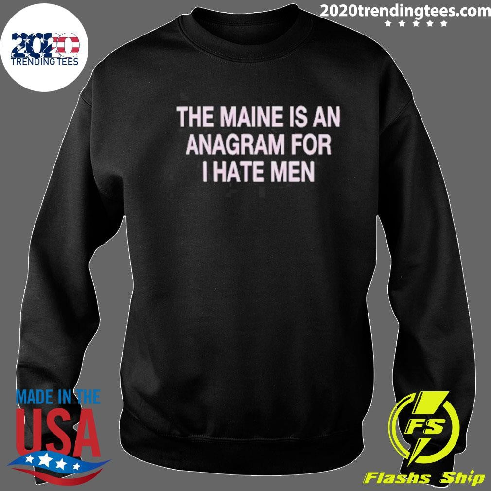 The Maine Is An Anagram For I Hate Men 2026 Tee Shirt