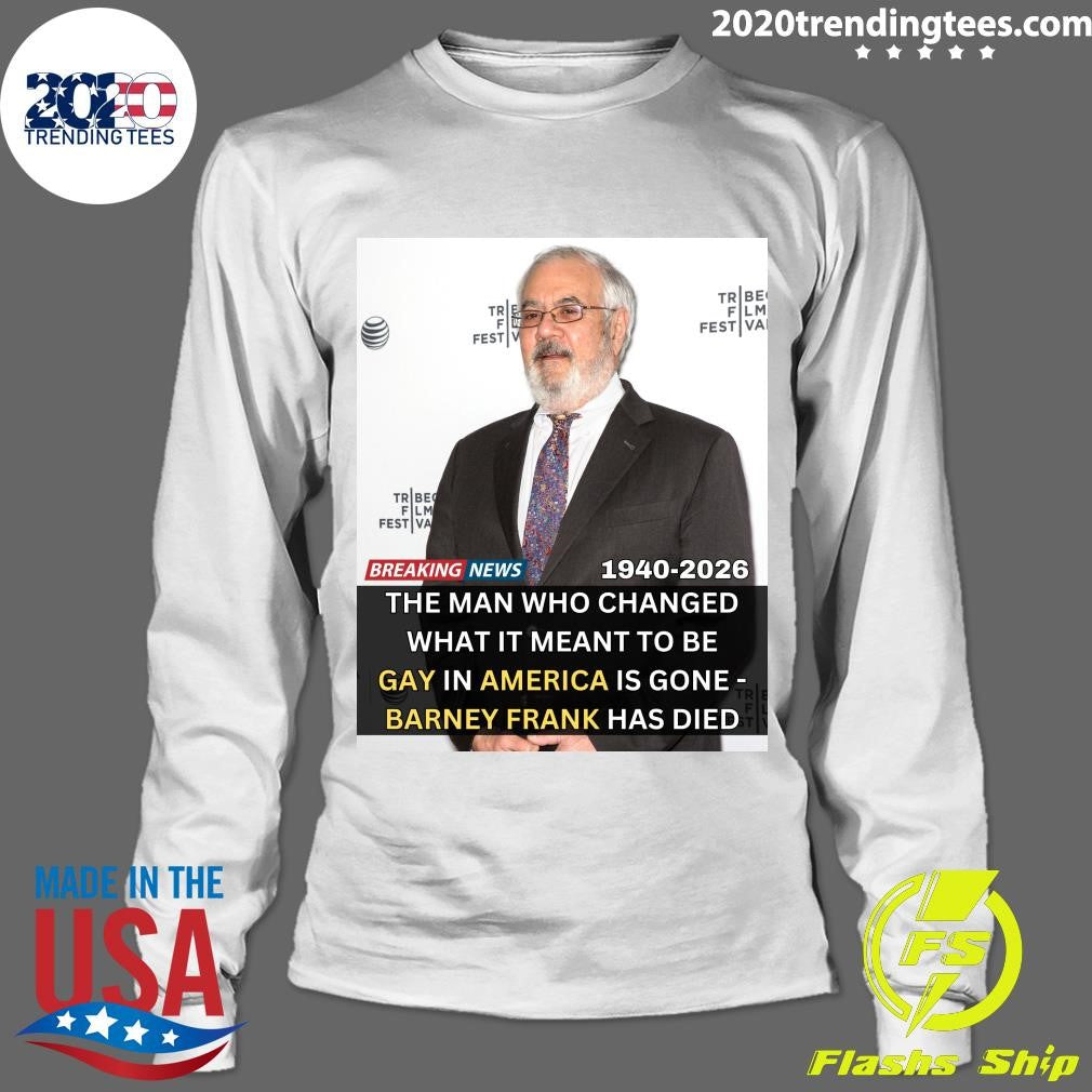 The Man Who Changed What It Meant To Be Gay In America Is Gone -barney Frank Has Died 1940-2026 Shirt