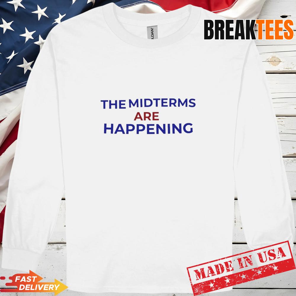 The Midterms Are Happening Shirt