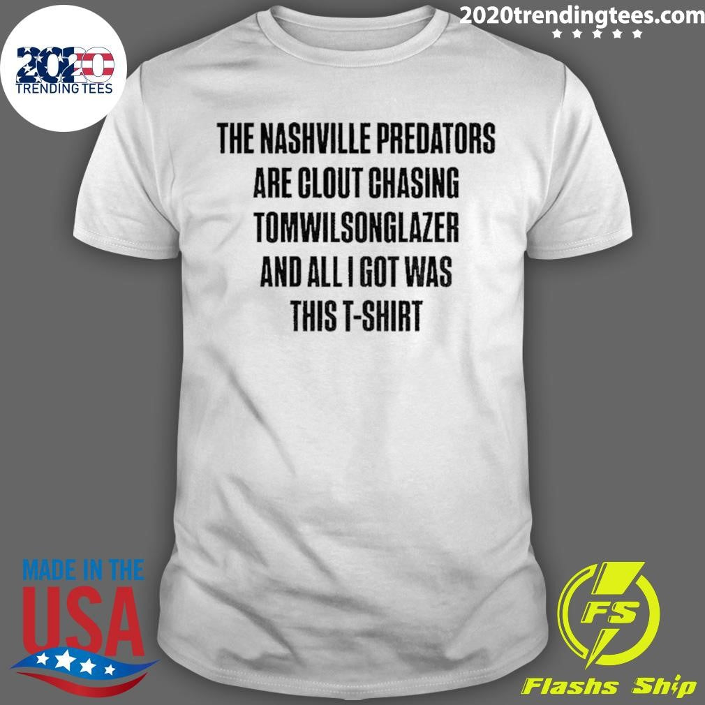 The Nashville Predators Are Clout Chasing Tomwilsonglazer And All I Got Was This Shirt