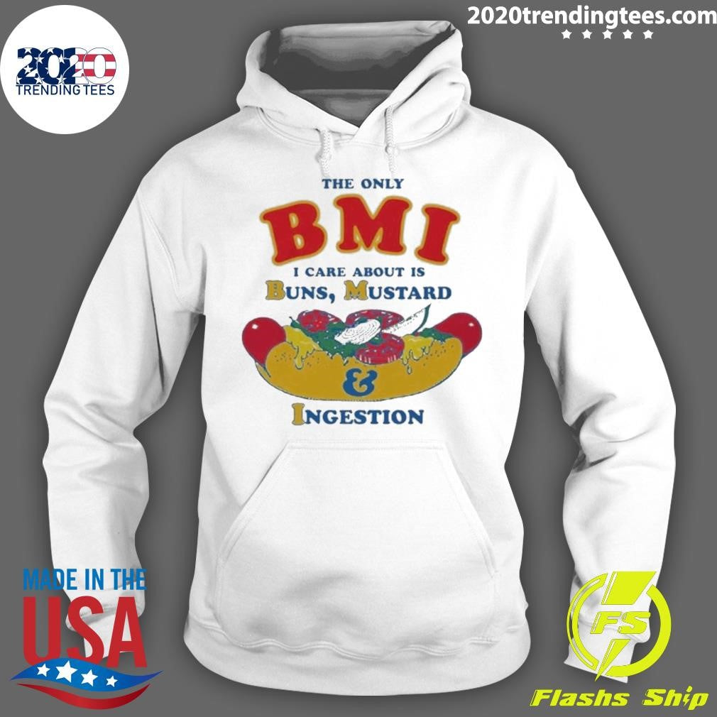 The Only BMI I Care About Is Buns, Mustard and Ingestion Tee Shirt