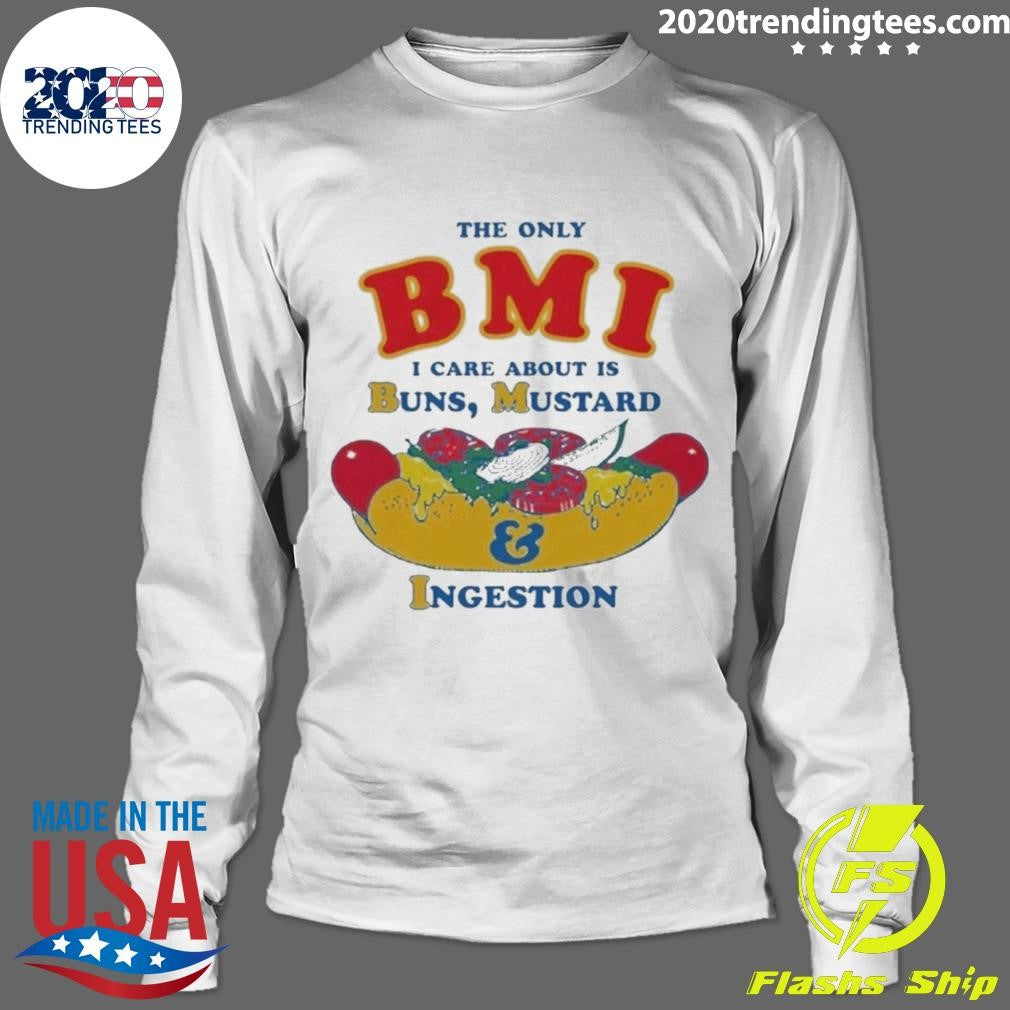 The Only BMI I Care About Is Buns, Mustard and Ingestion Tee Shirt