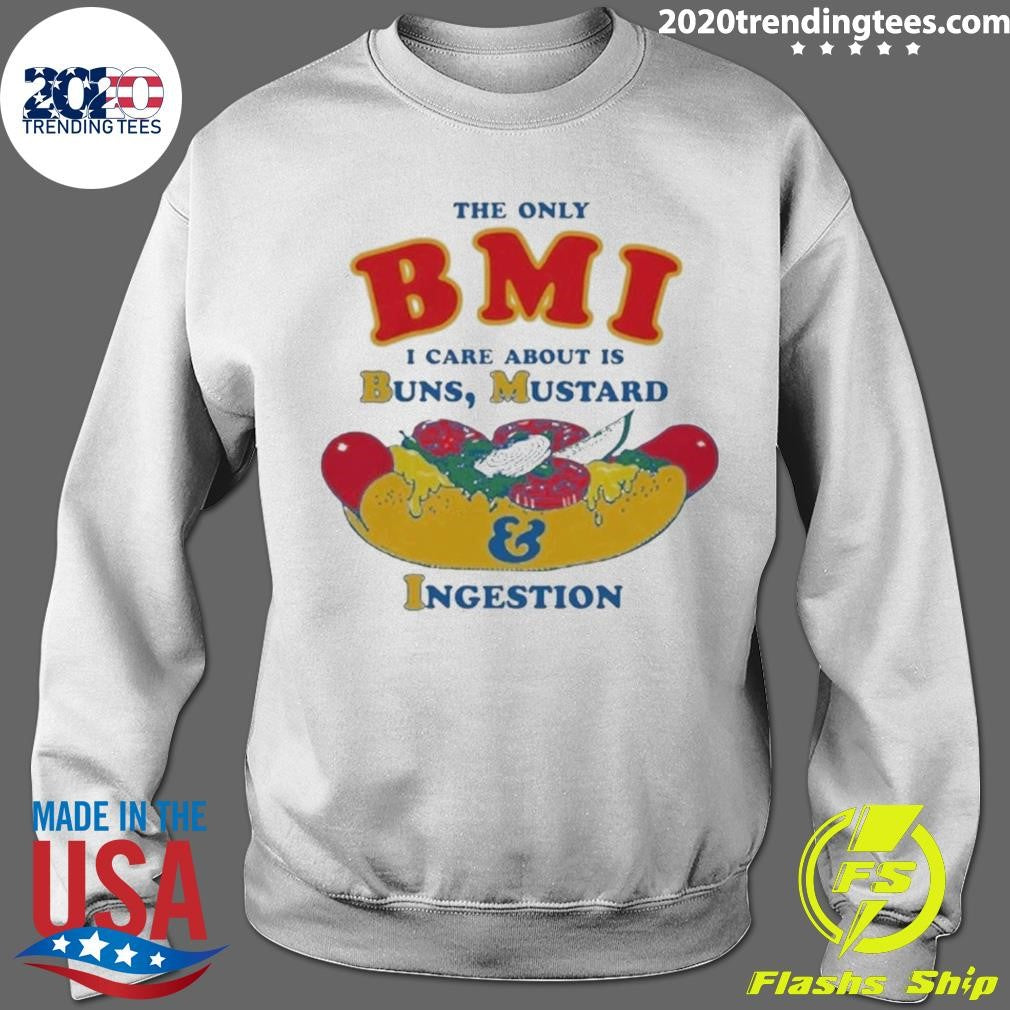 The Only BMI I Care About Is Buns, Mustard and Ingestion Tee Shirt
