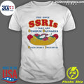 The Only SSRIs I Take Are Stadium Sausages Recklessly Ingested Shirt