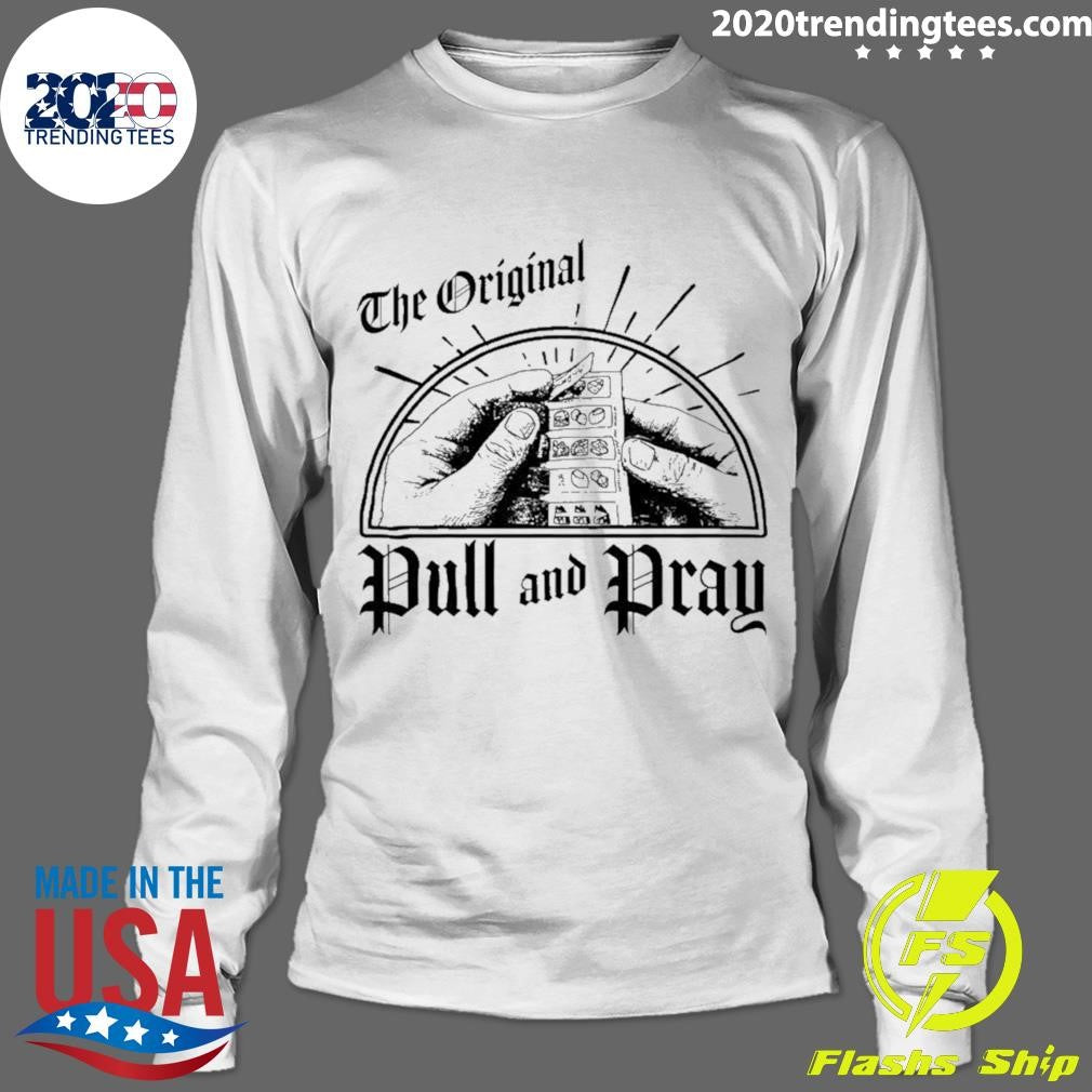 The Original Pull And Pray Shirt