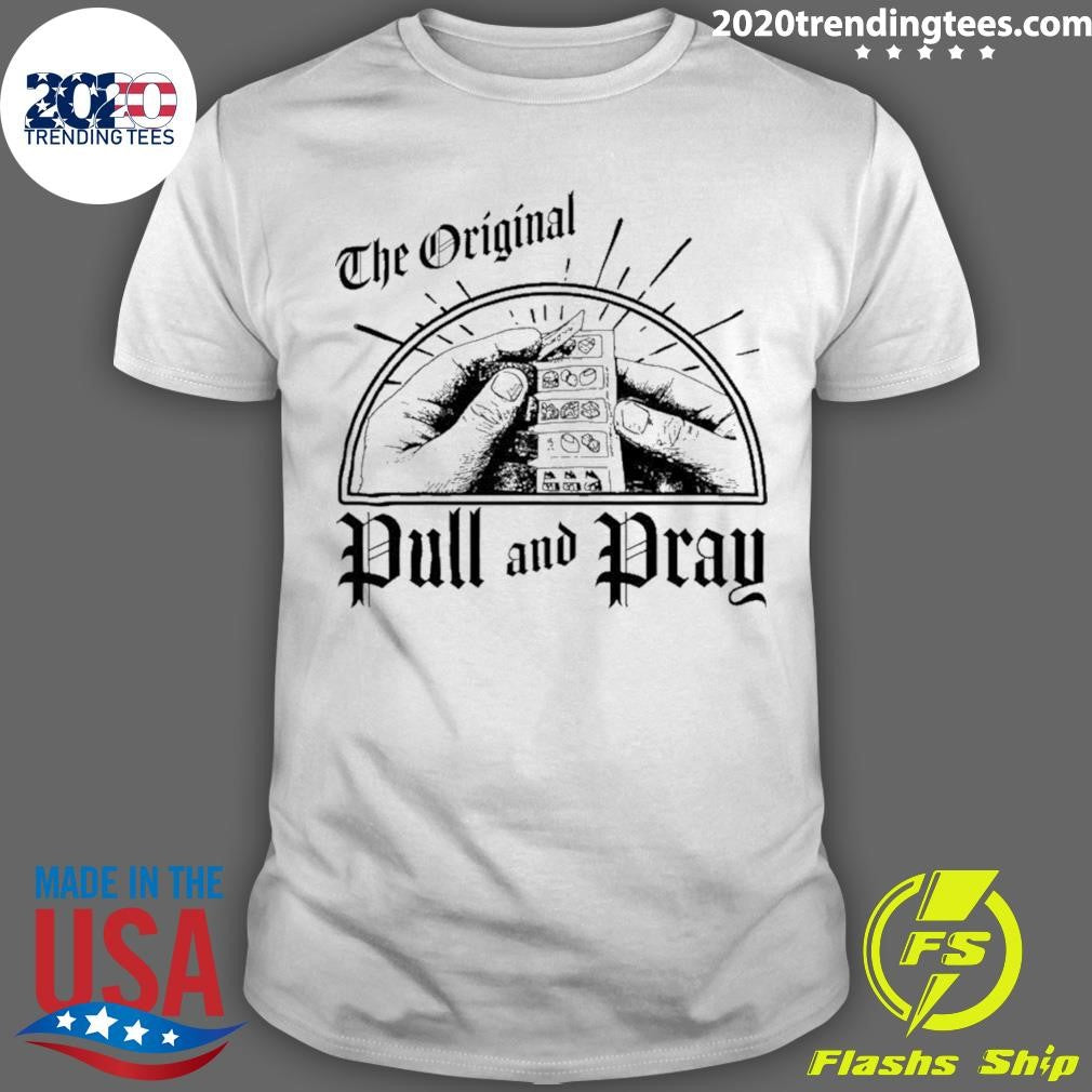The Original Pull And Pray Shirt