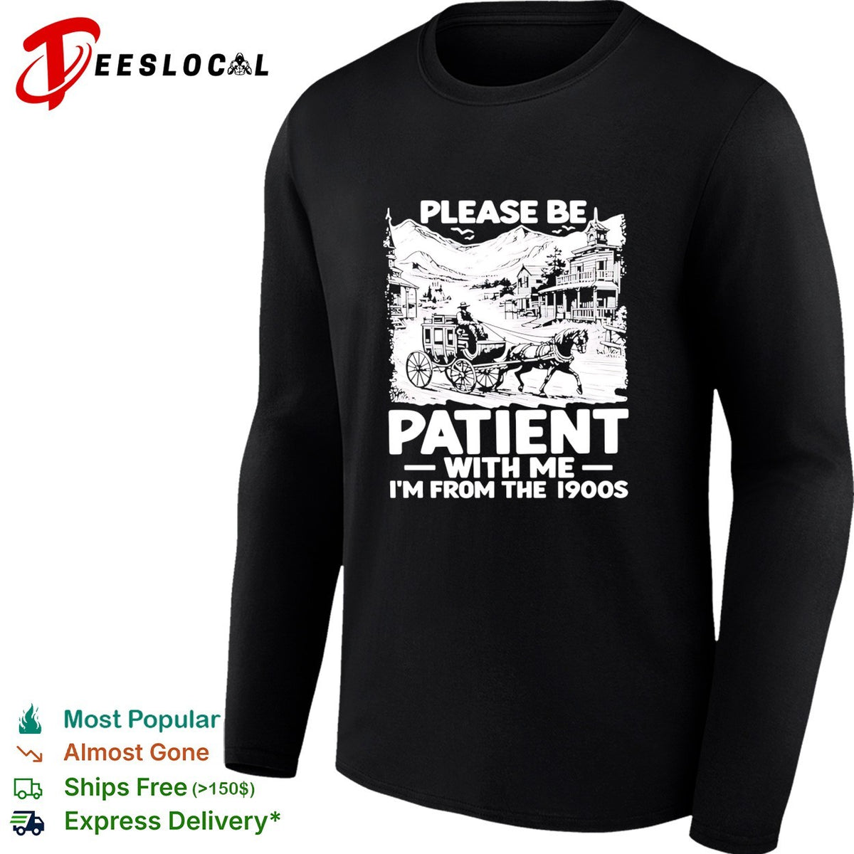 The Please Be Patient with Me I’m From The 1900 shirt