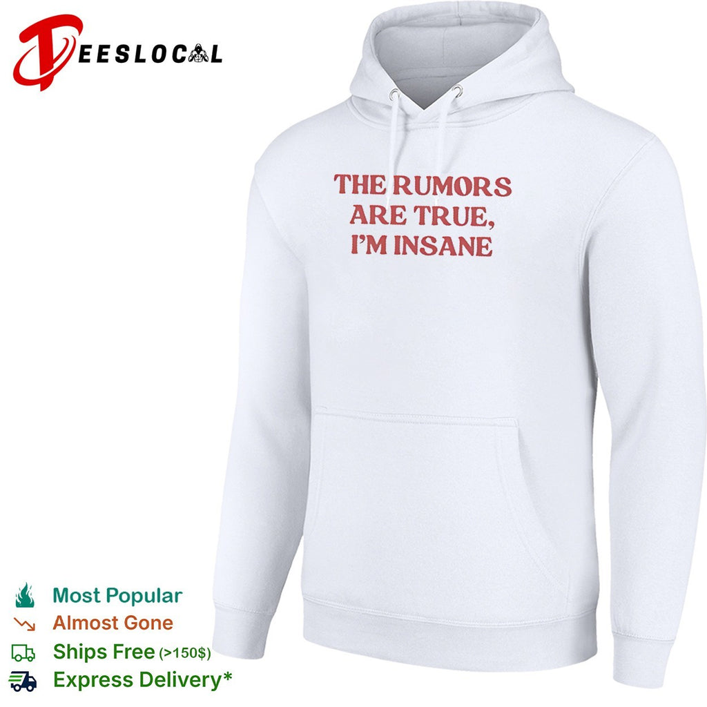 The Rumors Are True I Am Insane Shirt