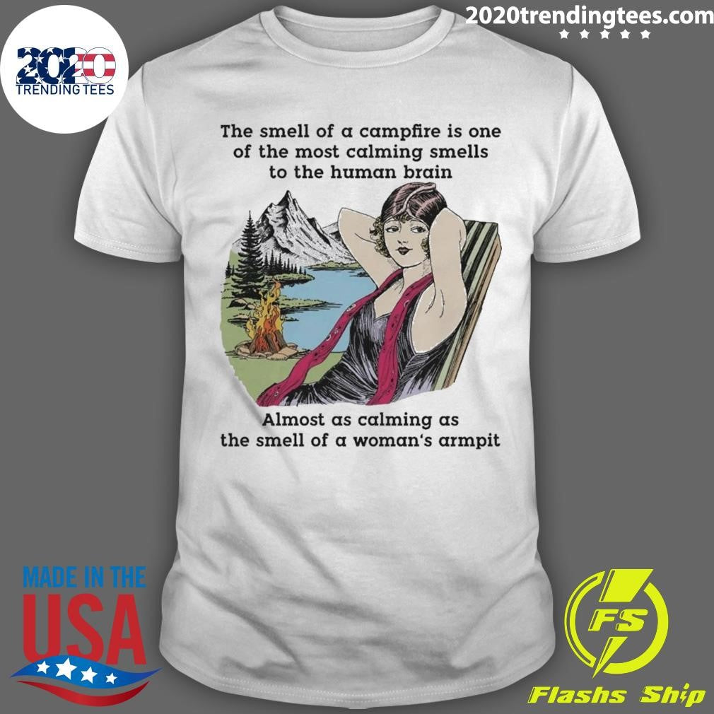 The Smell Of A Campfire Is One Of The Most Calming Smells Tee Shirt