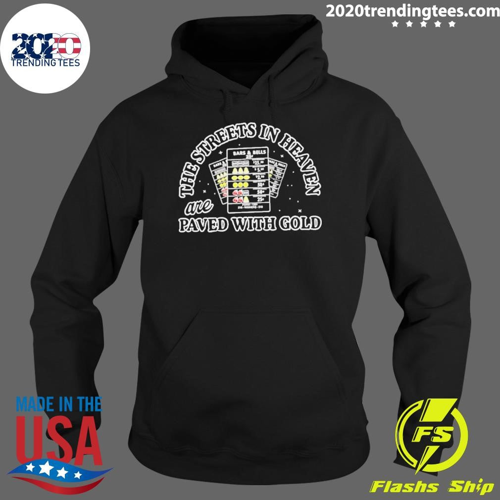 The Streets In Heaven Are Paved With Gold Shirt