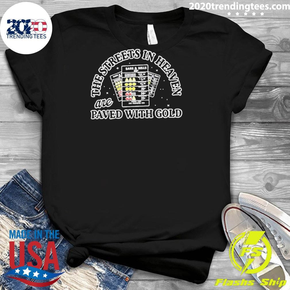 The Streets In Heaven Are Paved With Gold Shirt