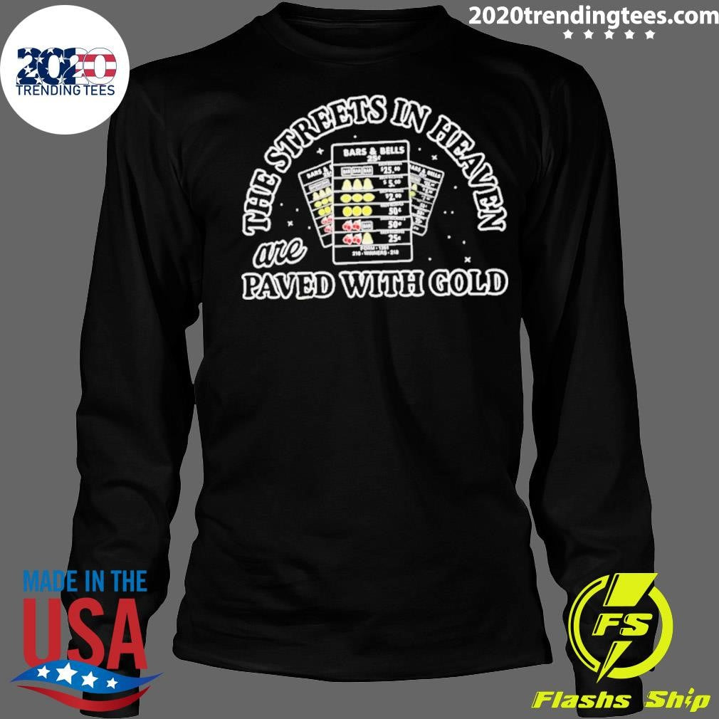 The Streets In Heaven Are Paved With Gold Shirt