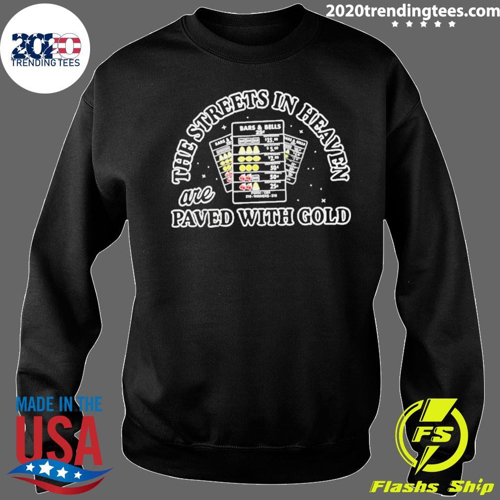 The Streets In Heaven Are Paved With Gold Shirt