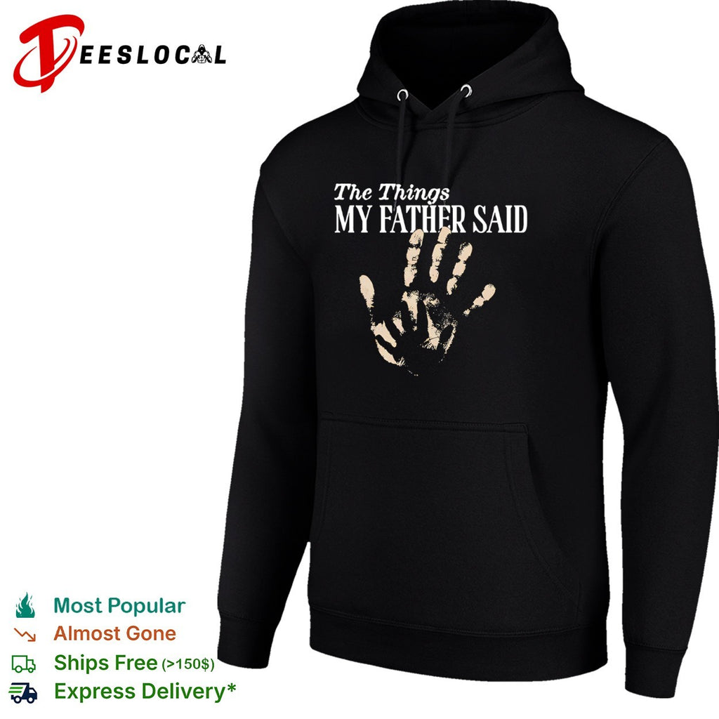The Things my father said hand shirt