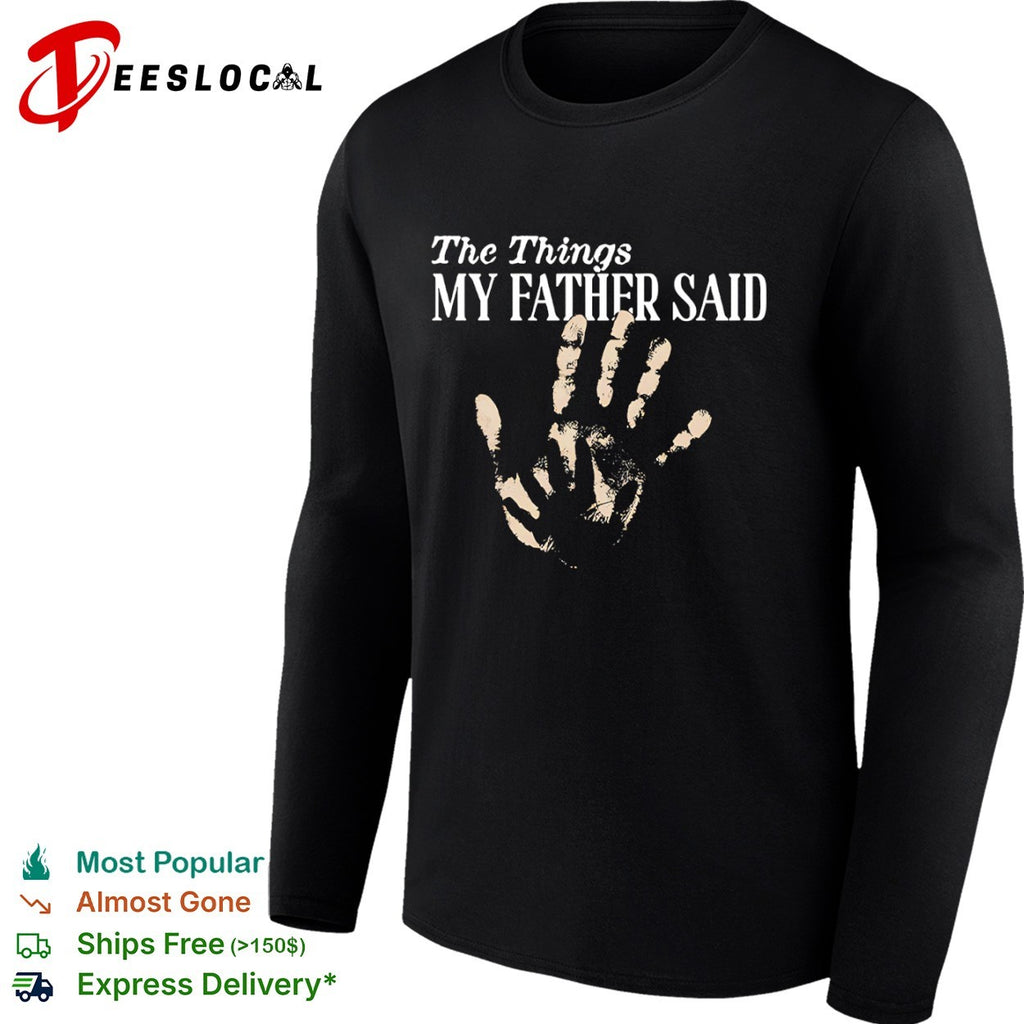 The Things my father said hand shirt