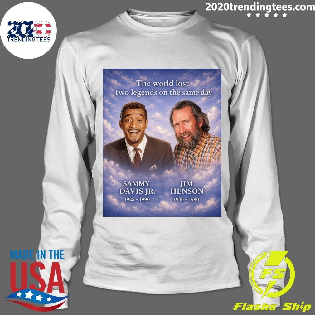 The World Lost Two Legends On The Same Day Sammy Davis Jr. 1925-1990, Jim Henson 1936-1990 Shirt