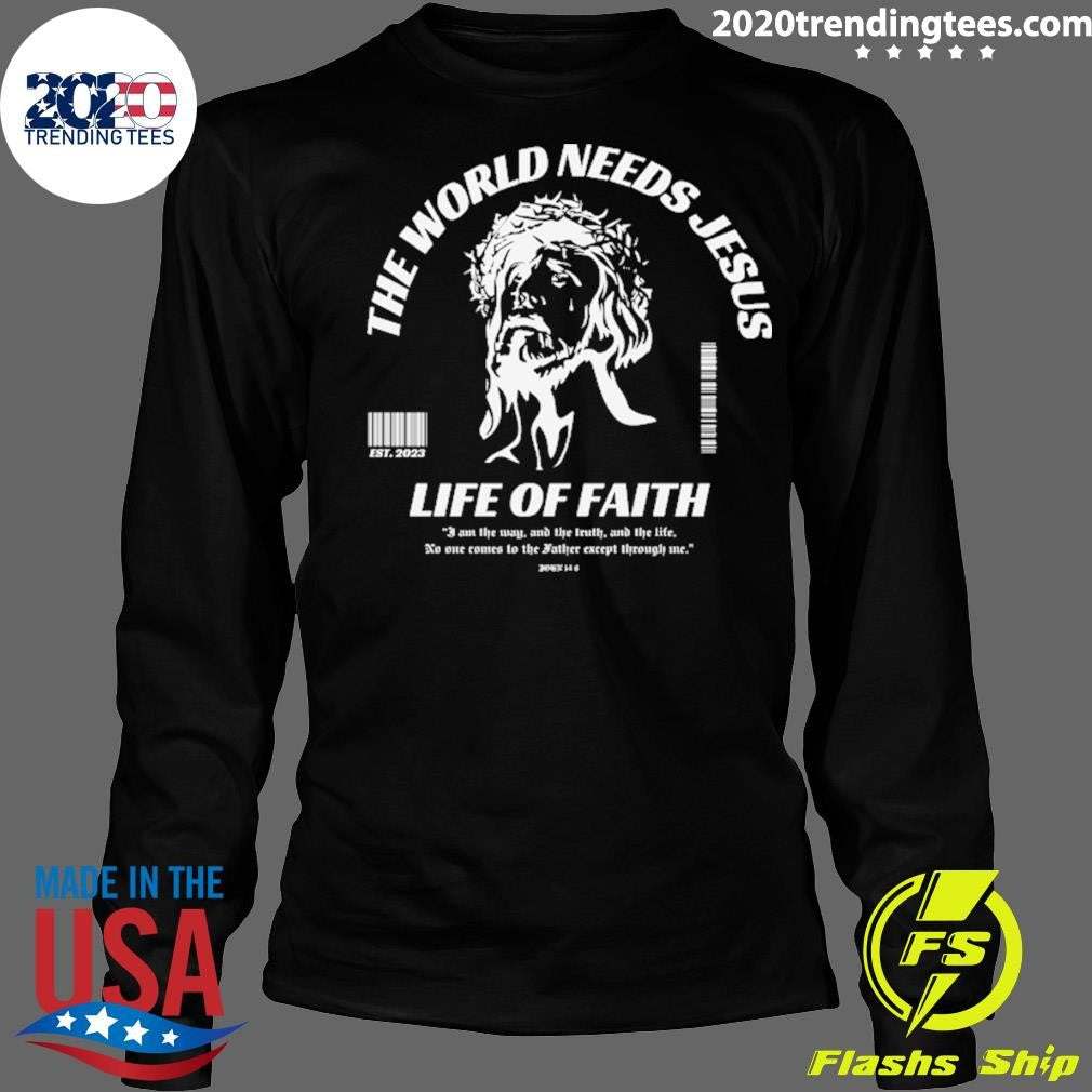 The World Needs Jesus Life Of Faith EST 2026 Shirt