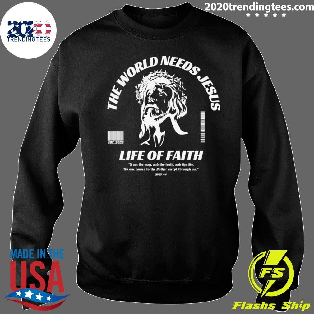 The World Needs Jesus Life Of Faith EST 2026 Shirt