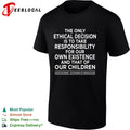The only ethical decision is to take responsibility for our own existence shirt
