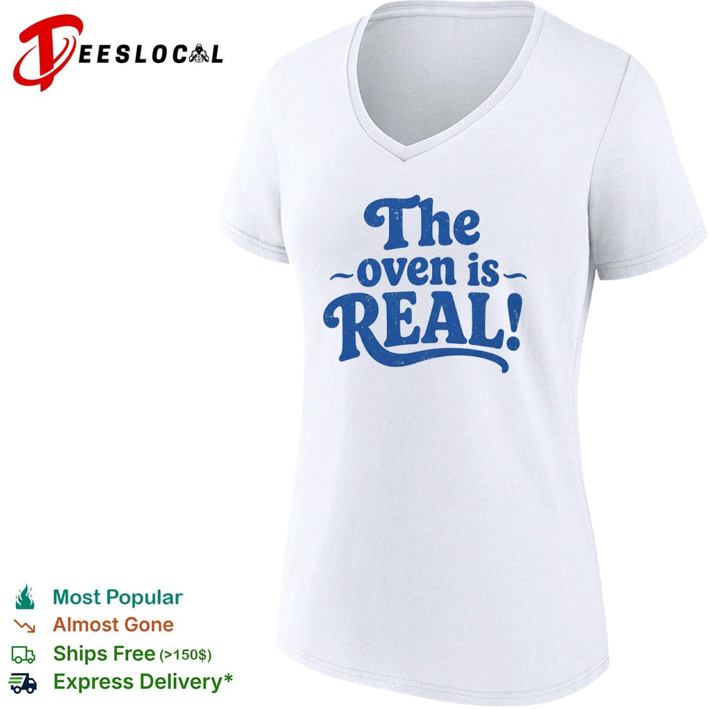 The oven is real shirt