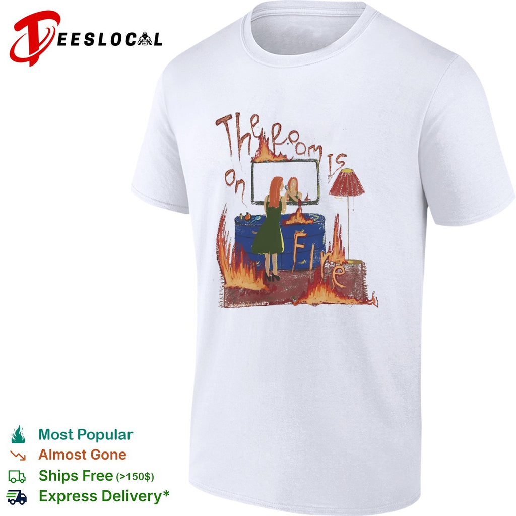 The room is on fire shirt