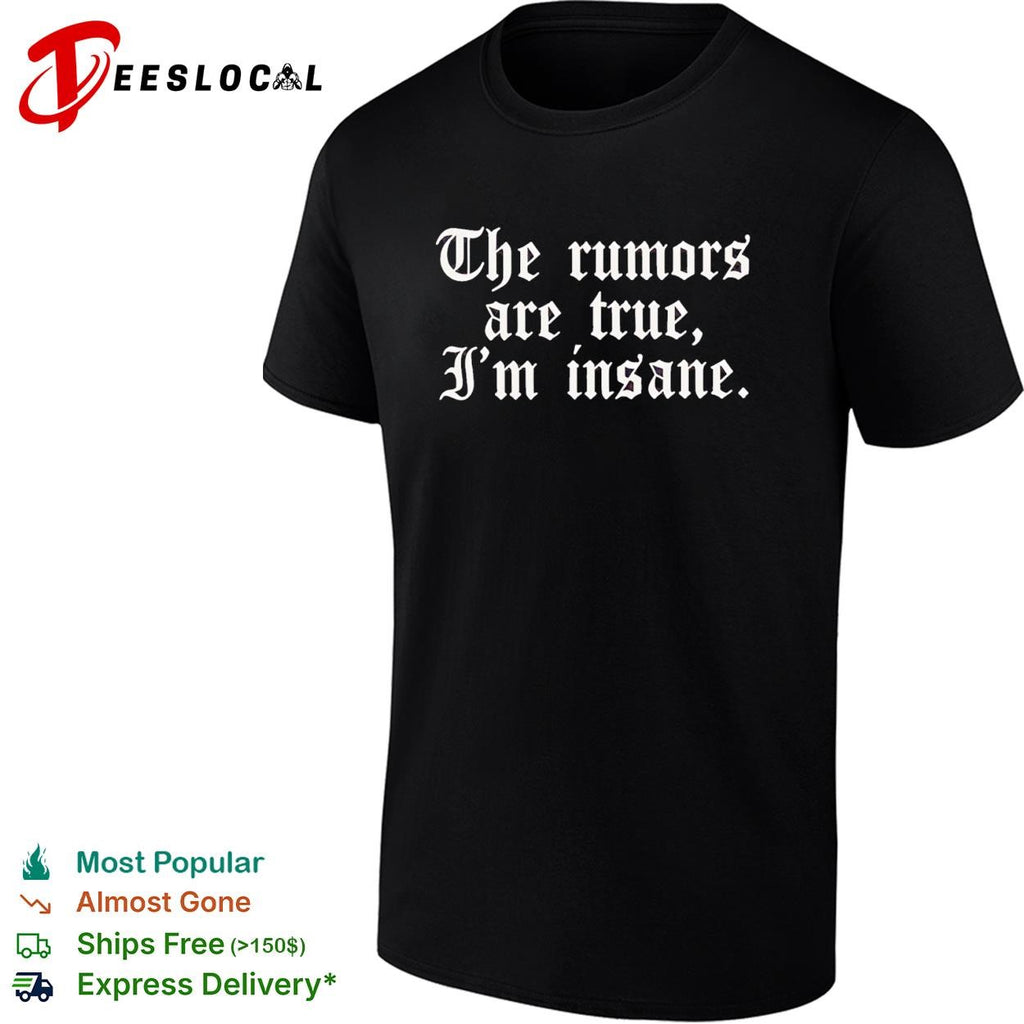 The rumors are true I’m insane gothic lettering funny shirt