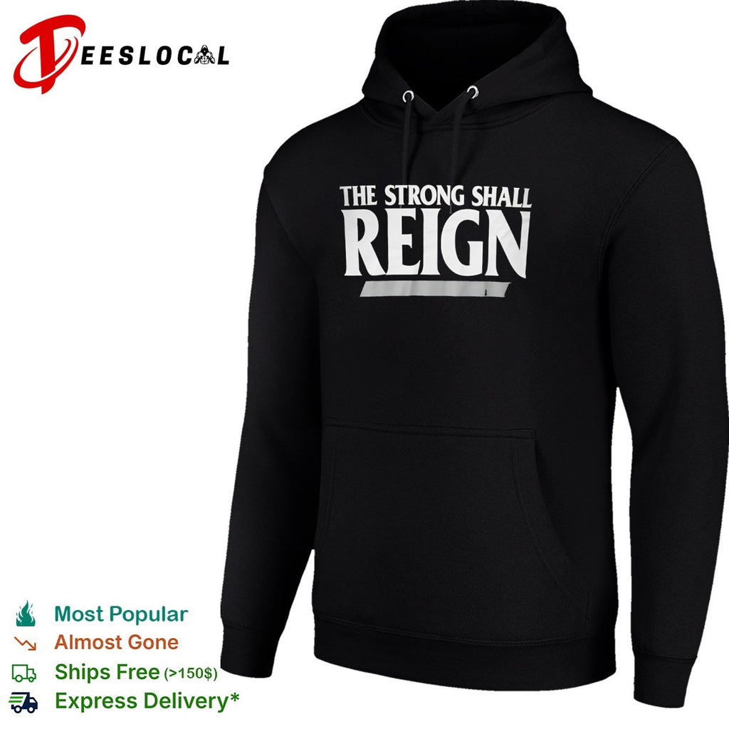 The strong shall reign shirt