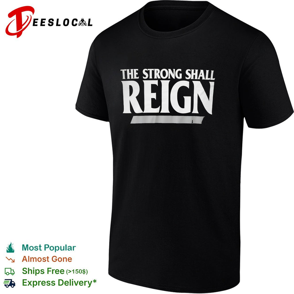 The strong shall reign shirt