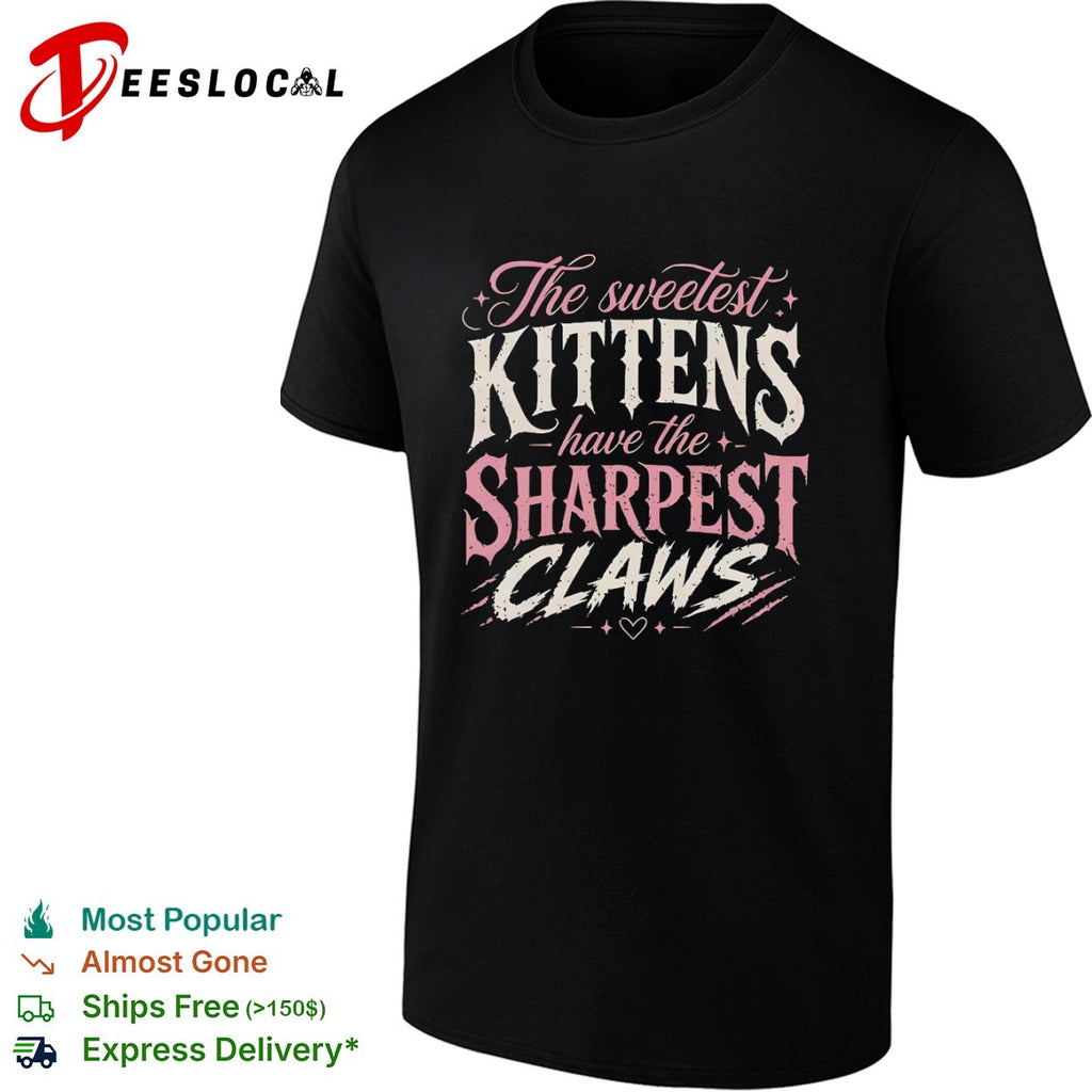 The sweetest kittens have the sharpest claws shirt