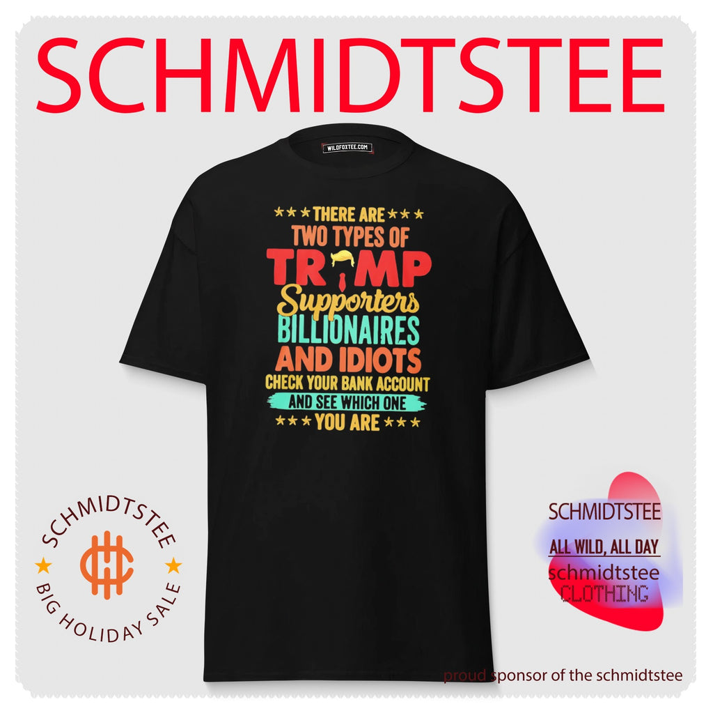 There Are Two Types Of Trump Supporters Billionaires And Idiots Shirt