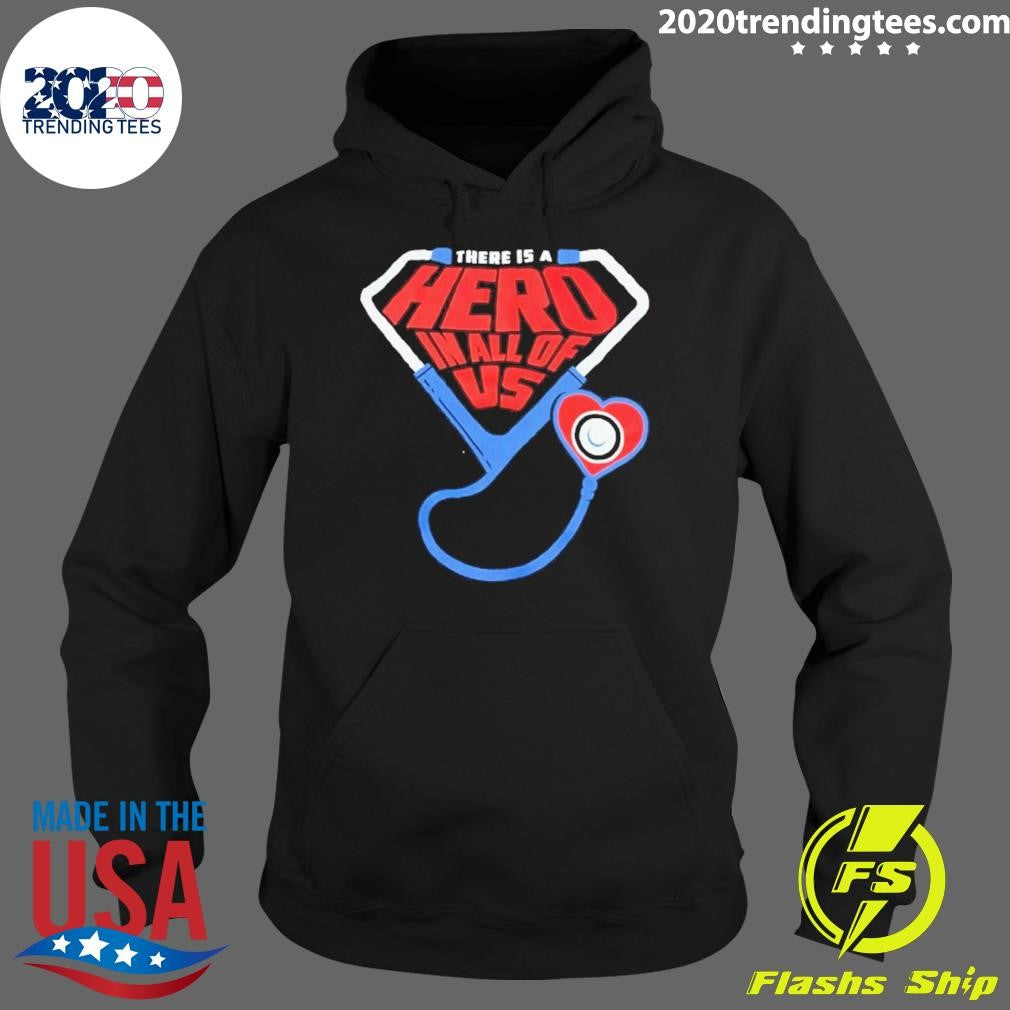 There Is A Hero In All Of US Shirt