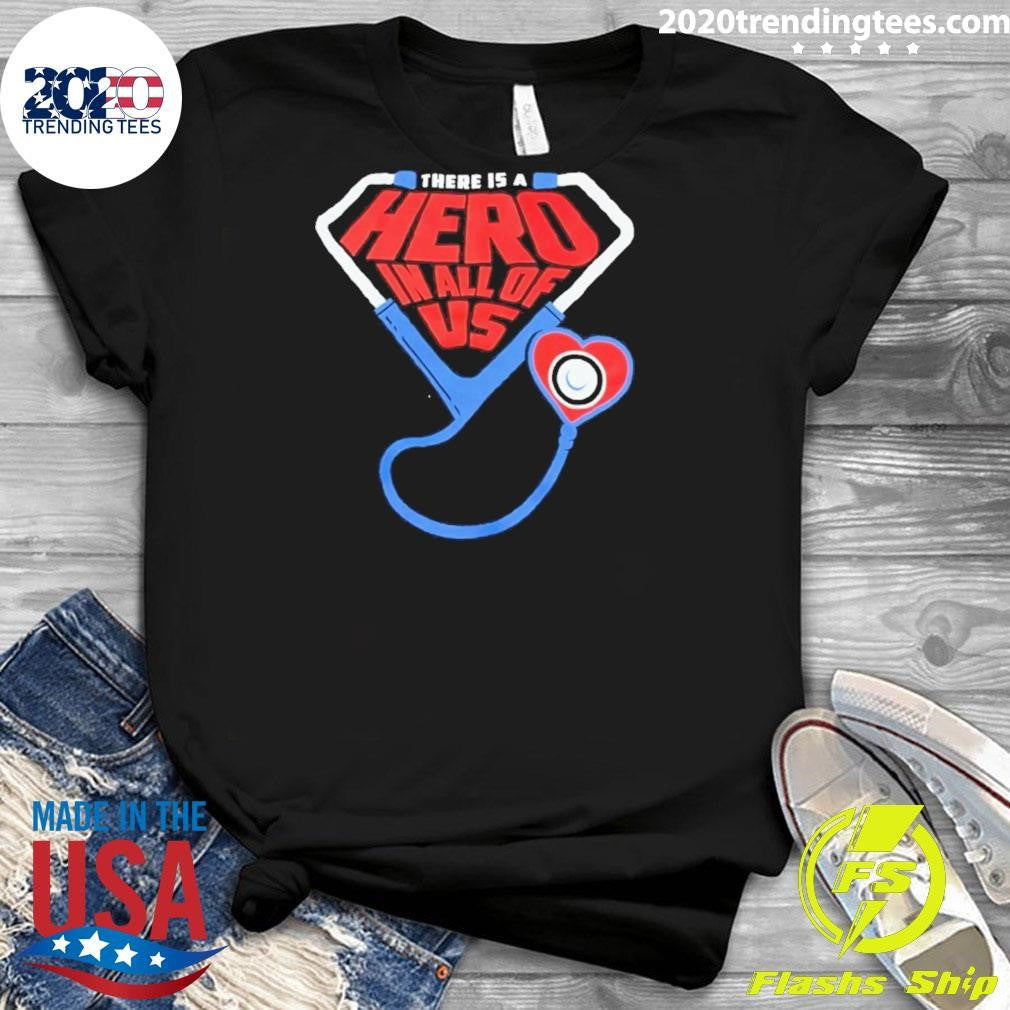 There Is A Hero In All Of US Shirt