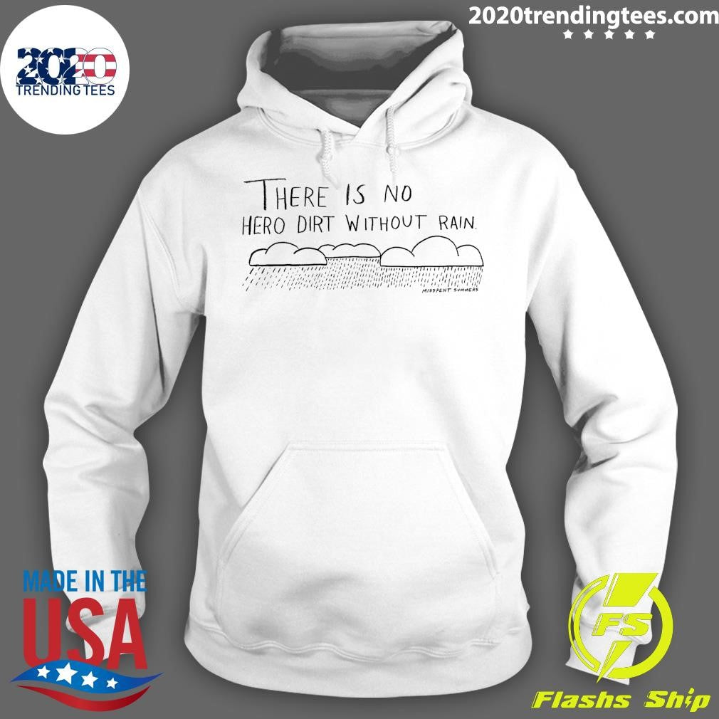There is No Hero Dirt Without Rain Shirt