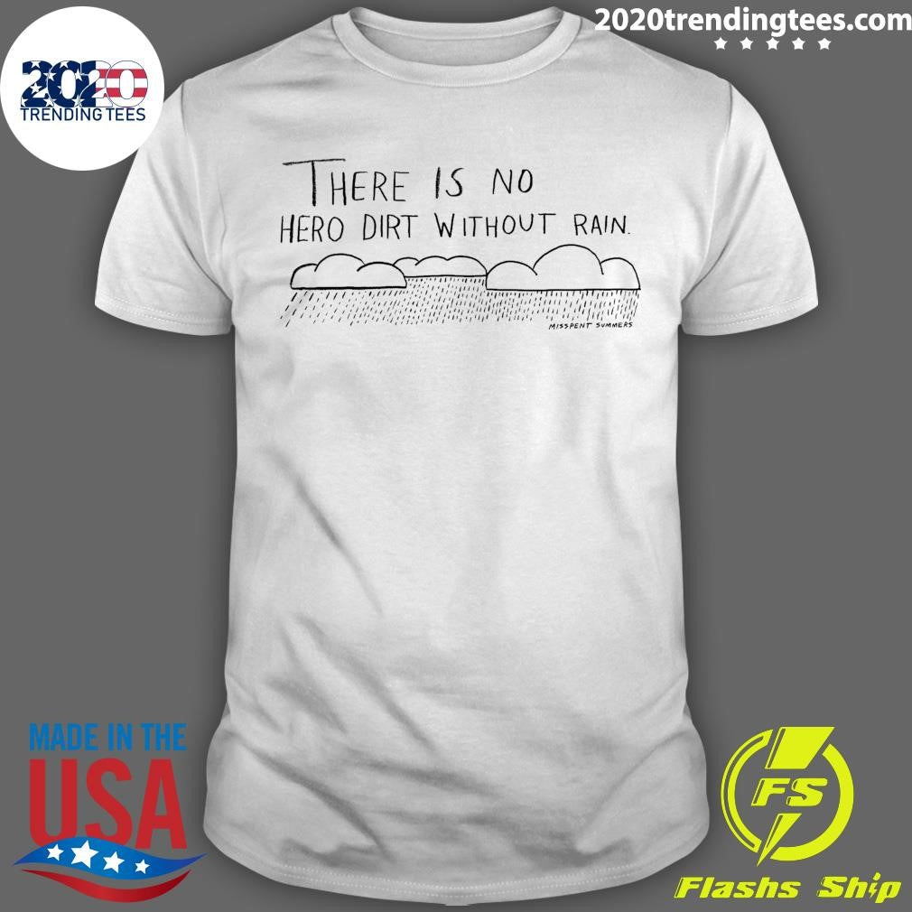 There is No Hero Dirt Without Rain Shirt