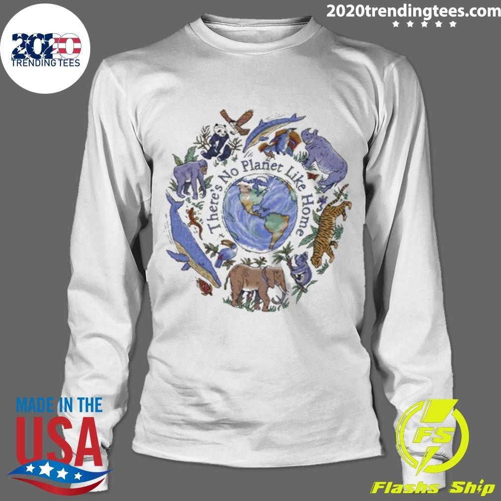 There’s No Planet Like Home Shirt