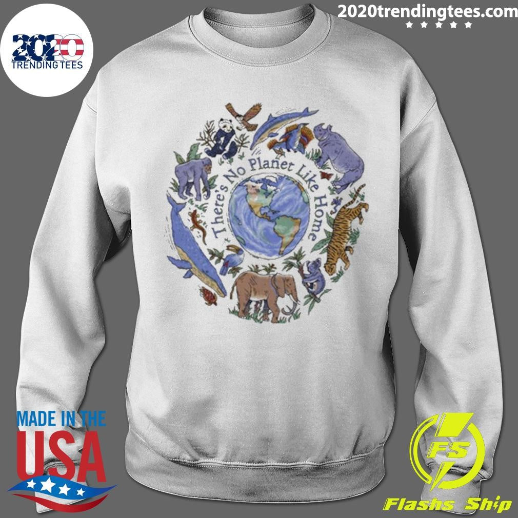 There’s No Planet Like Home Shirt
