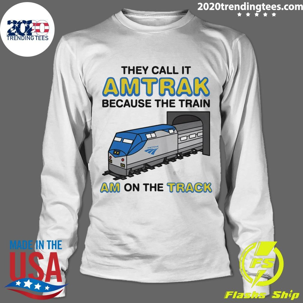 They Call It Name Because The Train Am On The Track Shirt