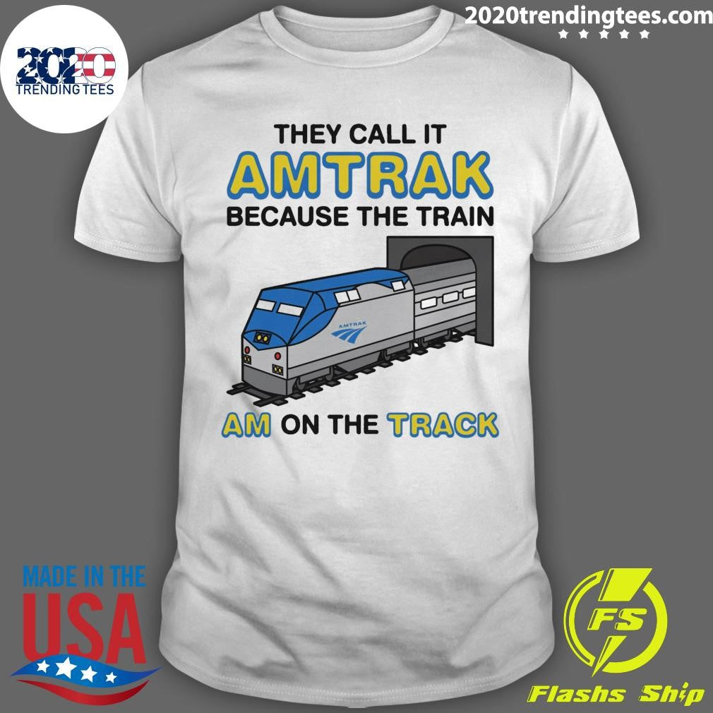 They Call It Name Because The Train Am On The Track Shirt