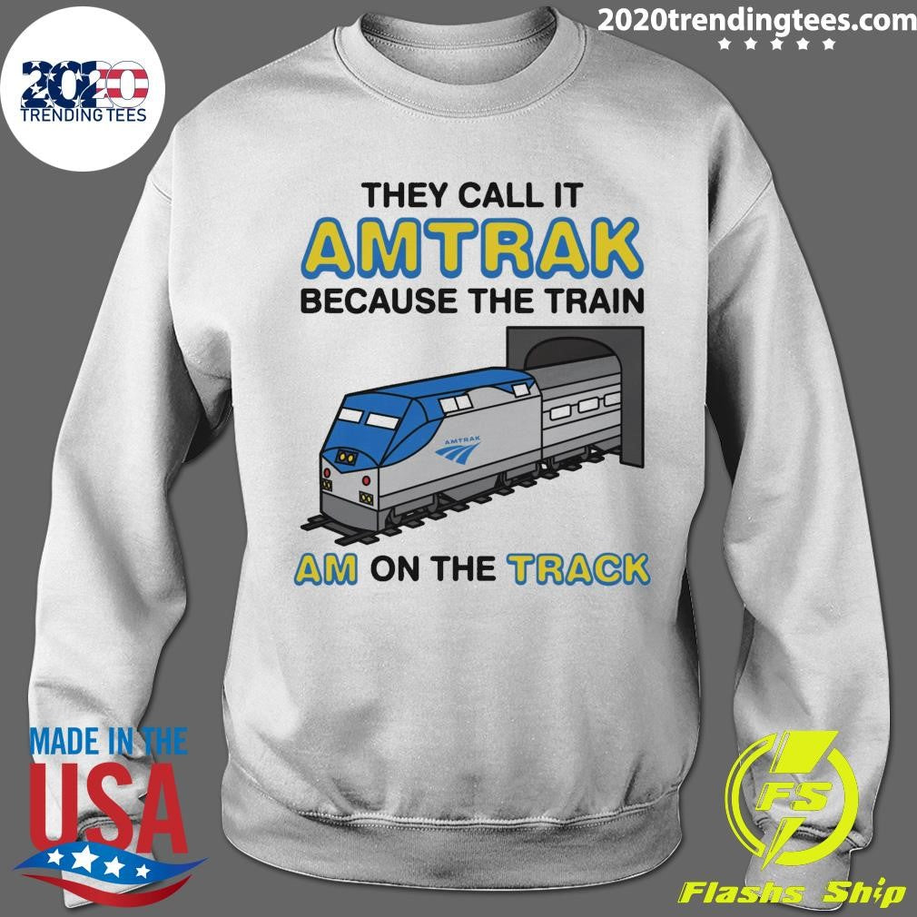 They Call It Name Because The Train Am On The Track Shirt