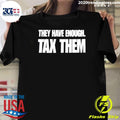 They Have Enough Tax Them Shirt