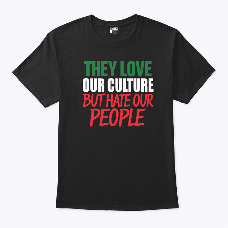 They Love Our Culture They Don’t Love Us T Shirt