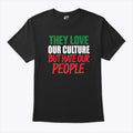 They Love Our Culture They Don’t Love Us T Shirt