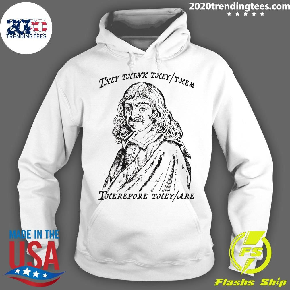 They Think They-Them Therefore They-Are Shirt