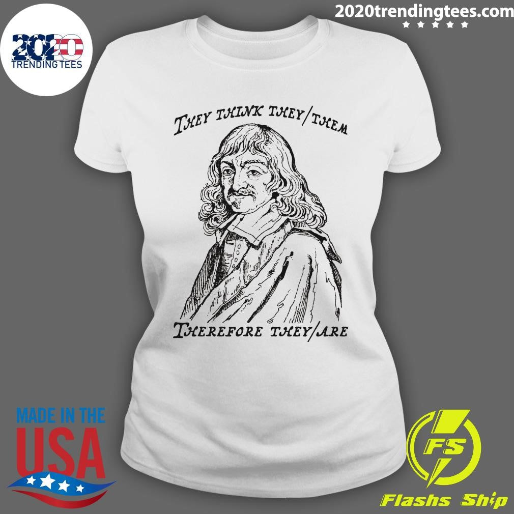 They Think They-Them Therefore They-Are Shirt