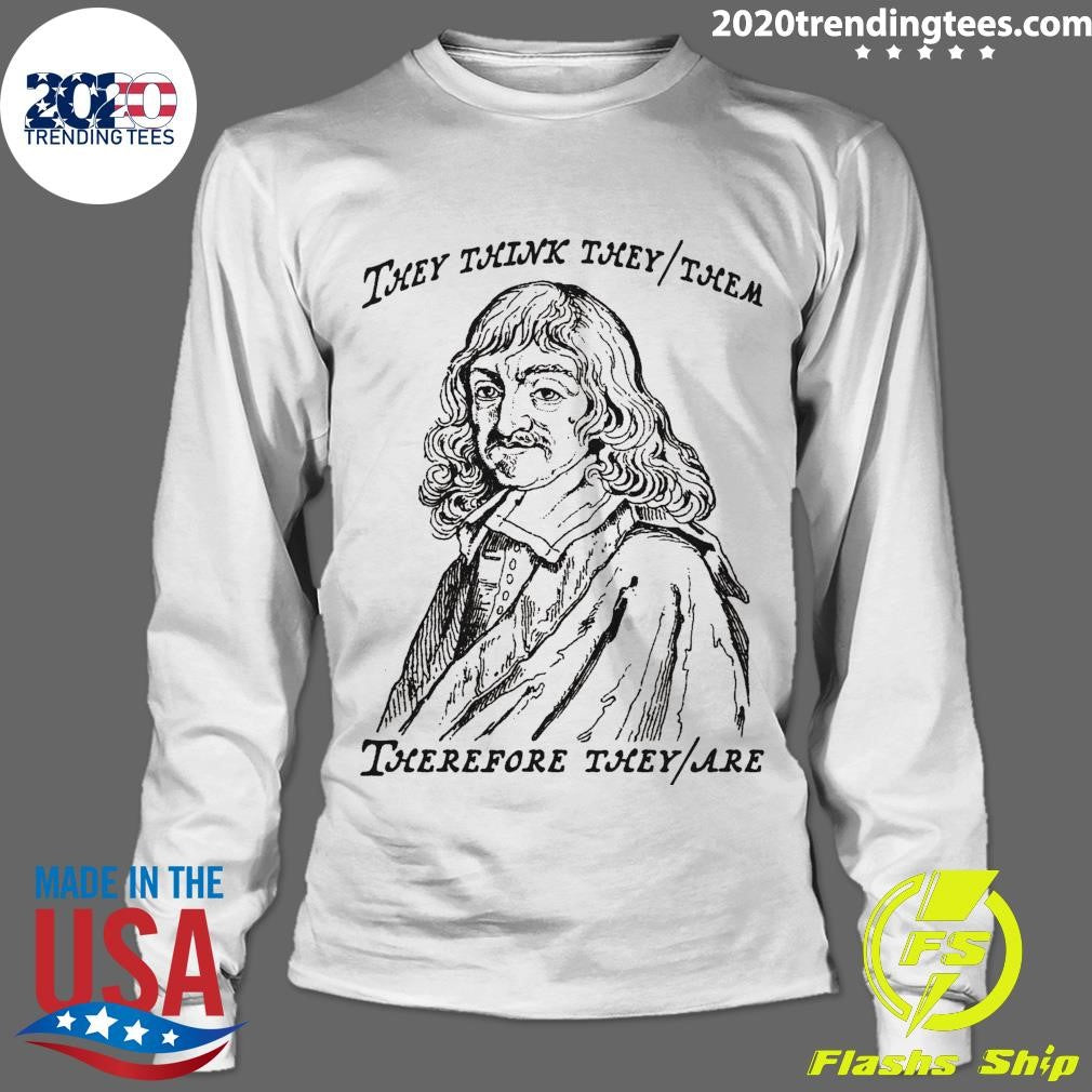They Think They-Them Therefore They-Are Shirt