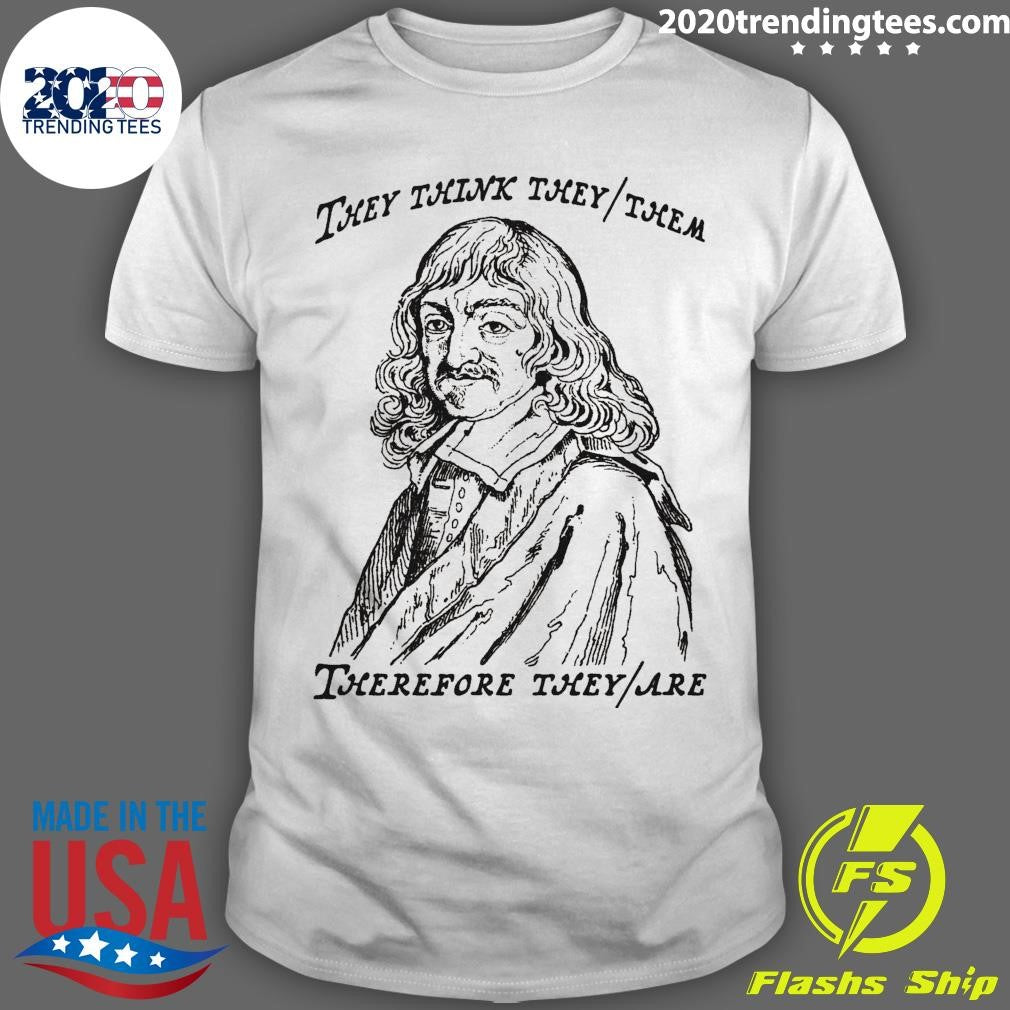 They Think They-Them Therefore They-Are Shirt