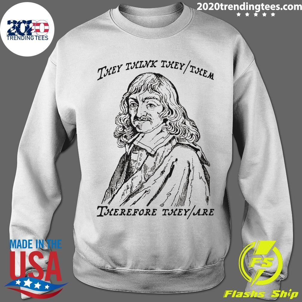 They Think They-Them Therefore They-Are Shirt