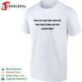 They act like they love you they dont even like you shirt