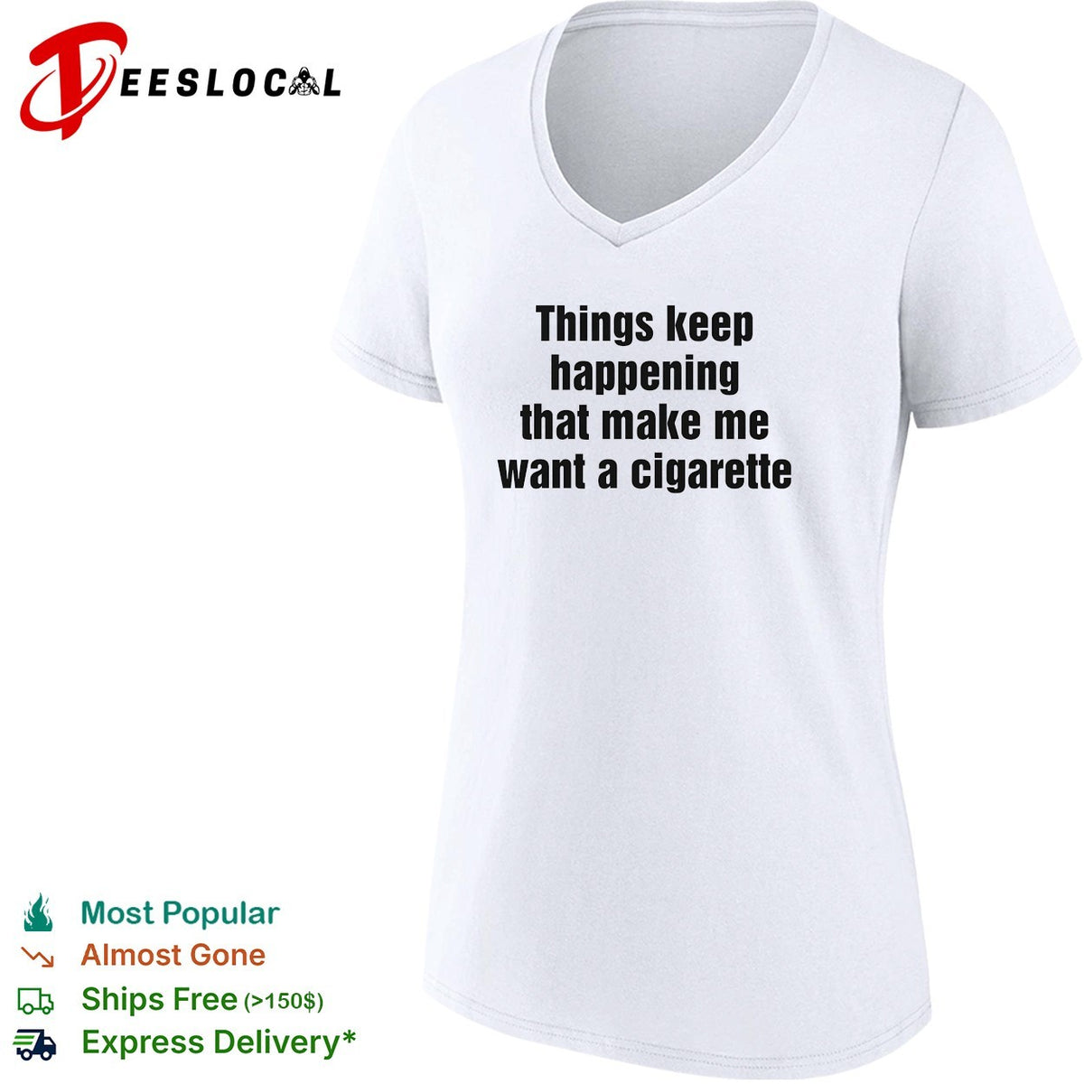 Things keep happening that make me want a cigarette typography shirt