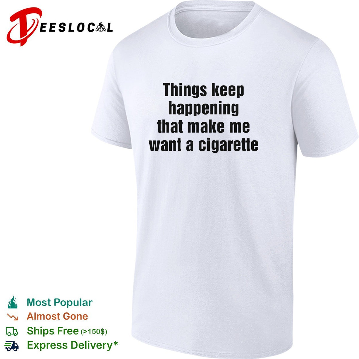 Things keep happening that make me want a cigarette typography shirt